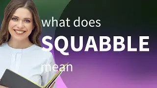 Squabble &mdash; SQUABBLE definition