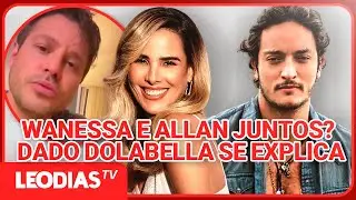 WANESSA E ALLAN SE ASSUMEM? DADO DOLABELLA SE EXPLICA: ENTENDA TUDO!