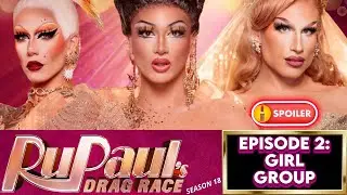 RUPAUL'S DRAG RACE - SEASON 18 🇺🇸👑💫✨ EPISODE 2 : GIRL GROUP CHALLENGE 🎶  ‼️💥 SPOILERS💥‼️