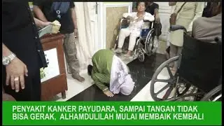 KANKER PAYU DARA, SAMPAI TANGAN & KAKI TIDAK BISA GERAK ALHAMDULILAH KEMBALI MEMBAIK SETELAH KE YPS