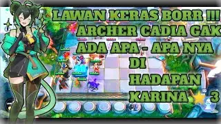 Archer cadia Tidak Ada Apa-Apa nya di Depan Karina ⭐ 3 - Lawan Keras Borr !!! - Magic Chess MLBB