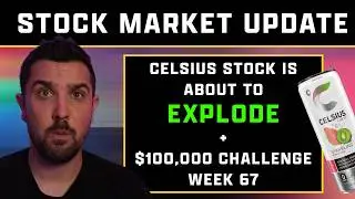 CELSIUS IS ABOUT TO EXPLODE 🚀 $100,000 CHALLENGE WEEK 67 💵 WEEKLY STOCK MARKET UPDATE