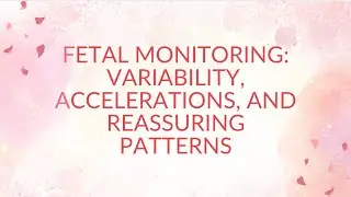 Fetal Monitoring: Variability, Accelerations, and Reassuring Fetal Heart Tracings (FHT).