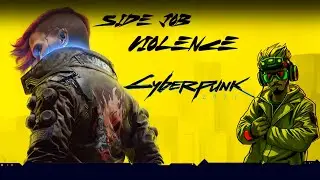 Side Job: Violence  - Cyberpunk 2077 Playthrough