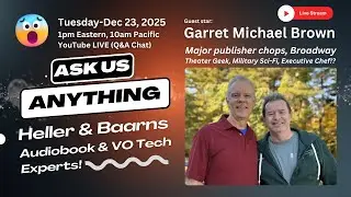 Ask Us Anything: Heller & Baarns-Audiobook/VO Tech Experts: Garrett Michael Brown