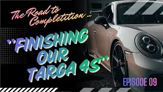 The Road to Completition - Finishing Our Flooded Porsche 997 Targa 4s - Episode 09