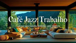 Caf&eacute; Jazz Relaxante para Trabalho e Estudo Jazz de Fundo Aconchegante e Produtivo