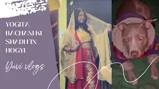 @yogitabachani01  Ki Shadi fix hogyi 😜II Yuvi Vlogs II