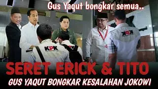 GUS YAQUT SERET ERICK TOHIR, TITO DAN SALAHKAN JOKOWI ?@OPINI_WONG_CILIK 
