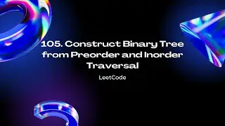 LeetCode 105. Construct Binary Tree from Preorder and Inorder Traversal | Time and Space Complexity