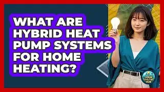 What Are Hybrid Heat Pump Systems For Home Heating? - Your Utilities Hub