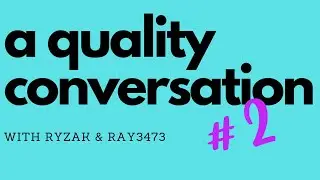 a quality conversation with Ryzak and Ray3473 - #2