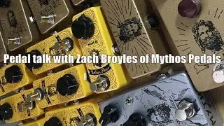 Pedal talk with Zach Broyles of Mythos Pedals 8/18/19