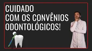 Cuidado Com os Conv&ecirc;nios Odontol&oacute;gicos