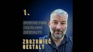 Odc. 1. Co to w og&oacute;le jest GESTALT? Andrzej Cała.
