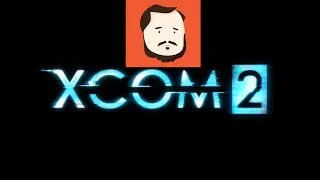 XCOM 2 - Normal - Blind Playthrough - Gameplay - Episode 21: Diesel on Fire