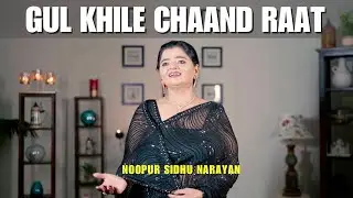 GUL KHILE CHAAND RAAT | NOOPUR SIDHU NARAYAN 