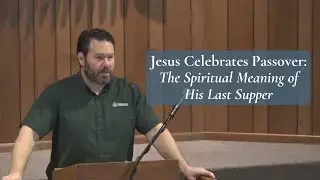 Jesus Celebrates Passover: The Spiritual Meaning of His Last Supper
