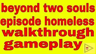 Beyond: Two Souls episode homeless gameplay