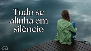 Tudo se Alinha em Silêncio | Música Para Acalmar a Mente e o Coração
