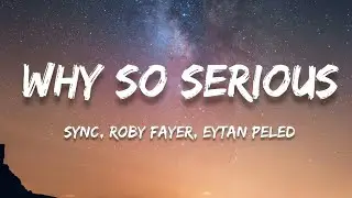 Sync, Roby Fayer, Eytan Peled - Why So Serious (Lyrics)