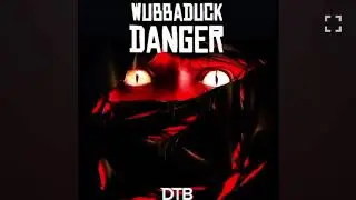 WUBBADUCK - DANGER