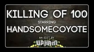KILLING OF 100 [HandsomeCoyote3] by iUpham
