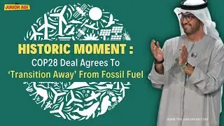 #COP28 Historic Moment : COP28 Deal Agrees To &lsquo;Transition Away&rsquo; From Fossil Fuel