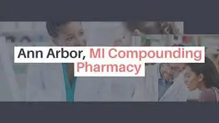 Ann Arbor MI Compounding Pharmacy