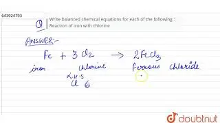 Write balanced chemical equations for each of the following : Reaction of iron with chlorine  | ...