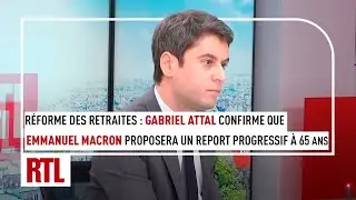 R&eacute;forme des retraites : Gabriel Attal confirme que Macron proposera un report progressif &agrave; 65 ans