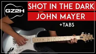 Shot In The Dark Guitar Tutorial John Mayer Guitar Lesson |Electric + Acoustic|