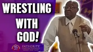 Wrestling with God! | Integrity C.F. Church