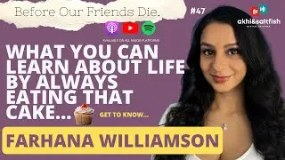 Why you should eat that cake + more life insights | Farhana Williamson | Before Our Friends Die #47