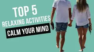 Top 5 Relaxing Activities