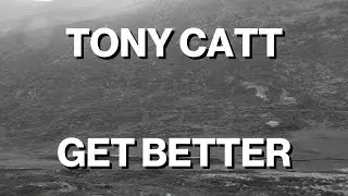 Tony Catt &mdash; Get Better (Lyric Video)