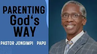 PARENTING GOD'S WAY ~ Pastor Papu 