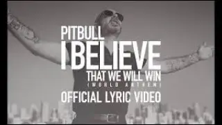 Pitbull - I Believe That We Will Win (World Anthem) (Lyrics)