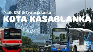 CARA KE KOKAS NAIK KRL & TRANSJAKARTA🚏MALL KOTA KASABLANKA JAKARTA