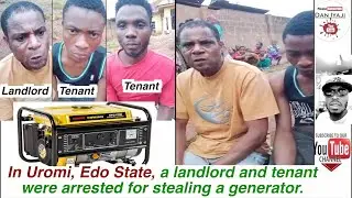 Uromi, Edo State, a landlord and tenant were arrested for stealing a generator
