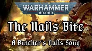 The Nails Bite - A Butcher's Nails Song#40k
