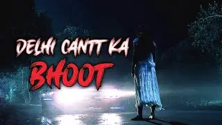 Raat 12:45 Baje Delhi Cantt Par Jo Hua | True Horror Story Hindi