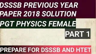Dsssb  previous year paper solution pgt physics 2018 female