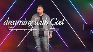 Dreaming with God Part 4: Accepting Your Unique Assignment (Message Only) // Michael Crocker