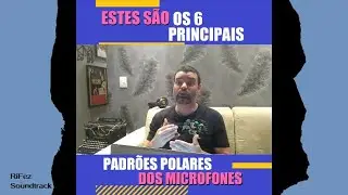 ESTES S&Atilde;O OS 6 PRINCIPAIS PADR&Otilde;ES POLARES DOS MICROFONES | RIFEZ SOUNDTRACK