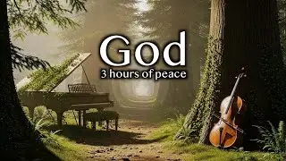 Let Go and Let God | 3 Hours Deep Prayer Music, Piano & Cello Soul Rest