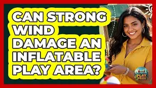 Can Strong Wind Damage An Inflatable Play Area?