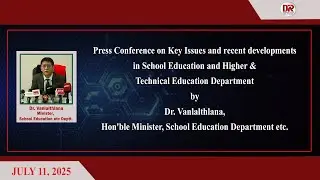 Dr. Vanlalthlana Hon'ble Minister, School Education Department etc. Press Conference Dt. 11.07.25