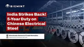 DGTR Recommends 5-Year Anti-Dumping Duty On Import of Chinese Electrical Steel | BigMint Updates