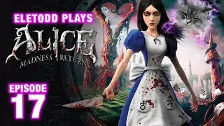Alice: Madness Returns (4k) Ep 17 - The Heart Of Darkness & Alice's Insanity - Eletodd Games